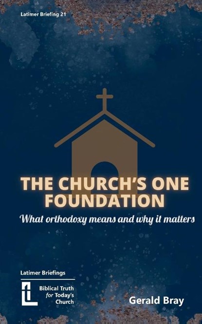The Church's One Foundation, Gerald Bray - Paperback - 9781916834026