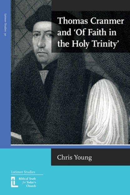 Thomas Cranmer and 'Of Faith in the Holy Trinity', Chris Young - Paperback - 9781916834033
