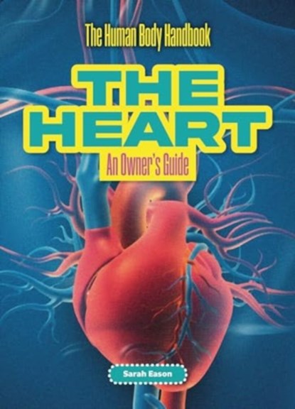 The Heart, Sarah Eason - Paperback - 9781916861190