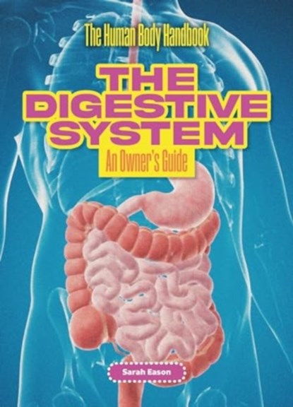 The Digestive System, Sarah Eason - Paperback - 9781916861206