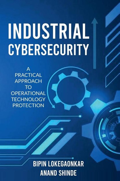 Industrial Cybersecurity, Anand Shinde ; Bipin Lokegaonkar - Paperback - 9781916865020