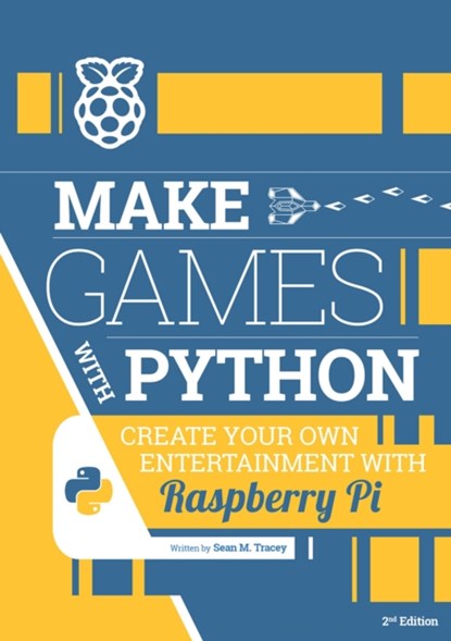 Make Games with Python: Create Your Own Entertainment with Raspberry Pi, Sean M. Tracey - Paperback - 9781916868465