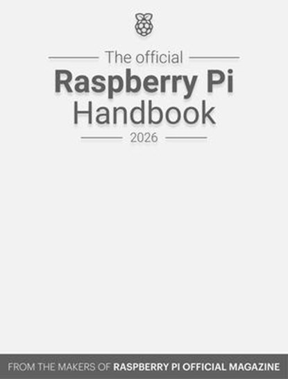 The Official Raspberry Pi Handbook 2026, The Makers of the Raspberry Pi Official Magazine - Paperback - 9781916868489