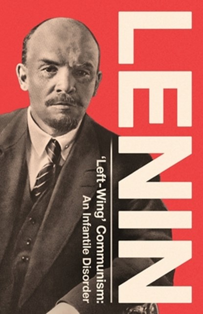 'Left-Wing' Communism: An Infantile Disorder, Vladimir Ilyich Lenin - Paperback - 9781916936041