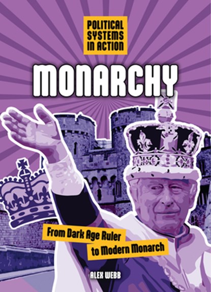 Monarchy: From Dark Age Ruler to Modern Monarch, Alex Webb - Gebonden - 9781916949706