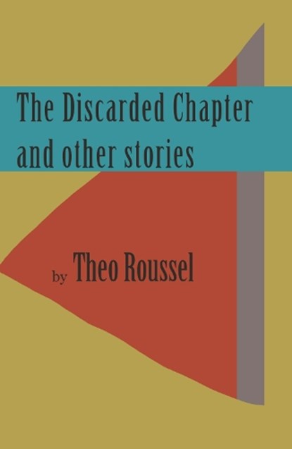 The Discarded Chapter and other stories, Theo Roussel - Paperback - 9781916966932