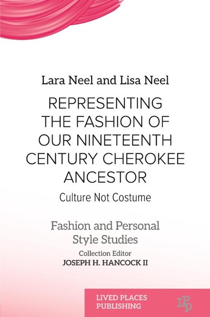 Representing the Fashion of Our Nineteenth Century Cherokee Ancestor, Lara Neel ; Lisa Neel - Paperback - 9781916985391