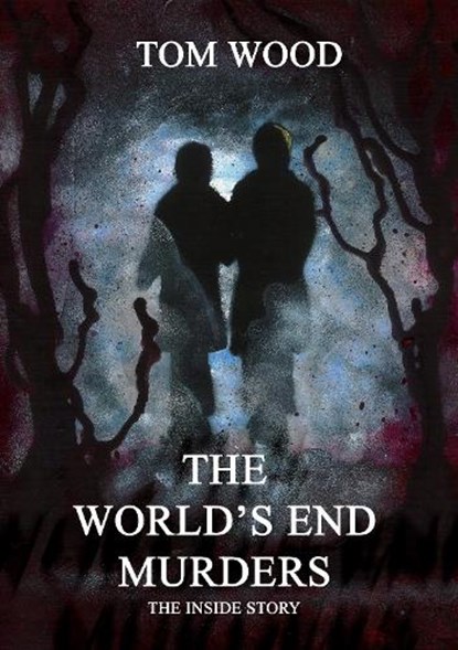 The World's End Murders The Inside Story, Tom Wood - Paperback - 9781917011051