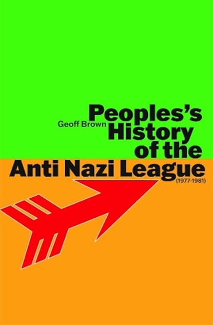 People's History of the Anti Nazi League: 1977-1981, Geoff Brown - Paperback - 9781917020237
