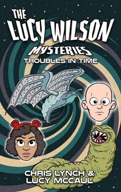 The Lucy Wilson Mysteries: Troubles in Time, Chris Lynch ; Lucy McCaul - Paperback - 9781917022354