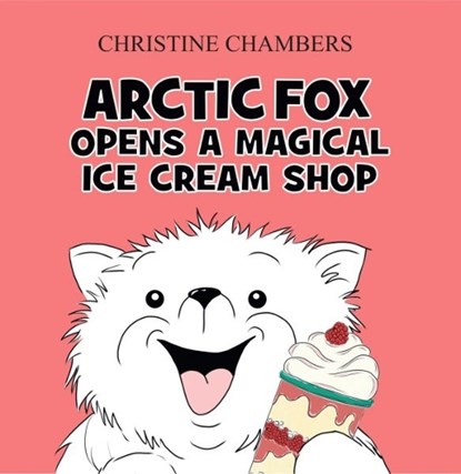 Arctic Fox Opens A Magical Ice Cream Shop, Christine Chambers - Paperback - 9781917022378