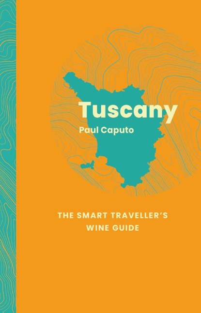 Tuscany: The Smart Traveller's Wine Guide, Paul Caputo - Paperback - 9781917084611