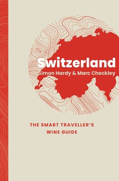 Switzerland: The Smart Traveller's Wine Guide, Simon Hardy ; Marc Checkley - Paperback - 9781917084697