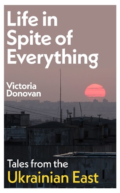 Life in Spite of Everything, Victoria Donovan - Gebonden - 9781917092142