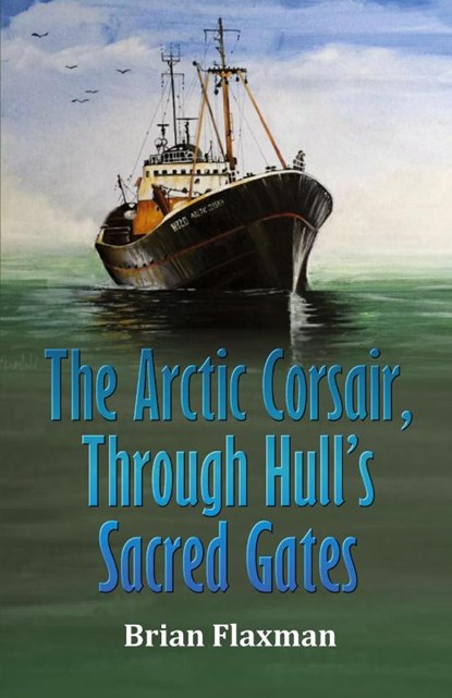 The Arctic Corsair, Through Hull's Sacred Gates, Brian Flaxman - Paperback - 9781917129794