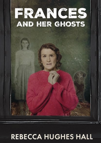 Frances and her Ghosts, Rebecca Hughes Hall - Paperback - 9781917163583
