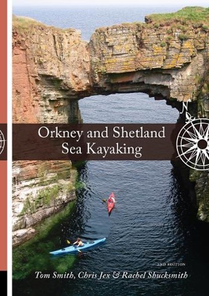 Orkney and Shetland Sea Kayaking, Tom Smith ; Chris Jex ; Rachel Shucksmith - Paperback - 9781917182027