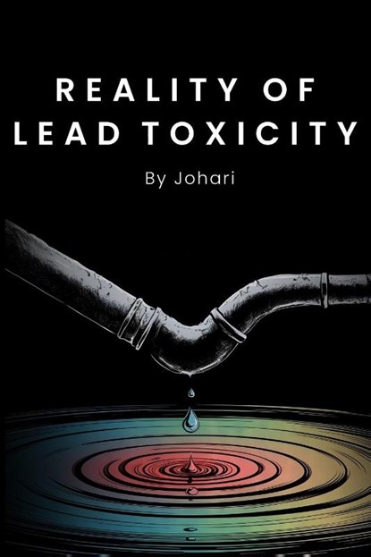 REALITY OF LEAD TOXICITY, Johari - Paperback - 9781917184601