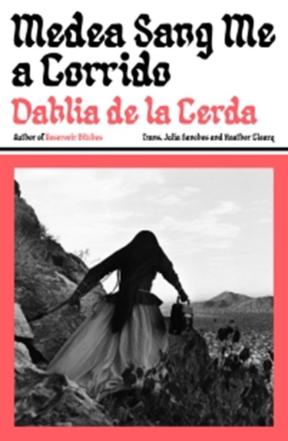 Medea Sang Me a Corrido, Dahlia de la Cerda - Paperback - 9781917189637