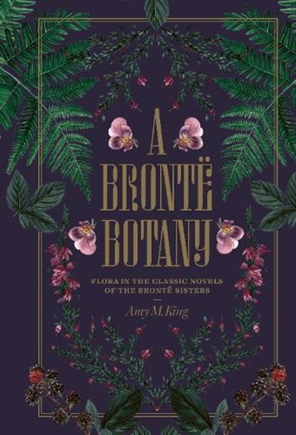 A Bronte Botany, Amy King - Gebonden - 9781917226493