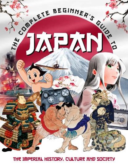 The Complete Beginner's Guide to Japan, April Madden - Gebonden - 9781917259149