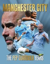Manchester City - The Pep Guardiola Years - Iain Spragg - 9781917259903