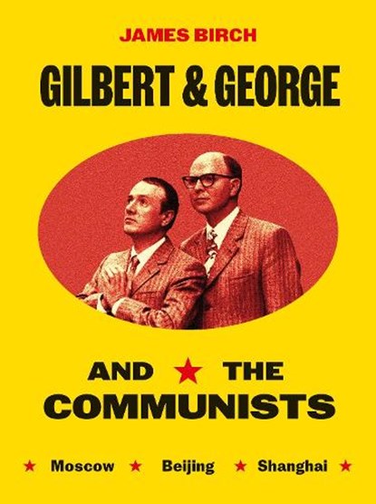 Gilbert & George and the Communists, James Birch ; Micheal Hodges - Paperback - 9781917283175
