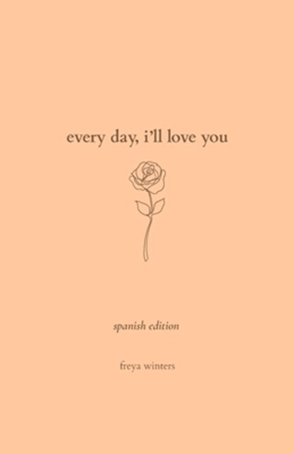 Every Day, I'll Love You: Spanish Edition, Freya Winters - Paperback - 9781917296144