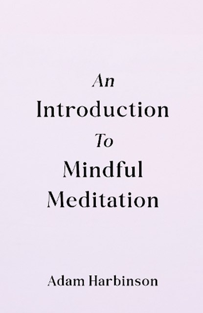 An Introduction to Mindful Meditation, Adam Harbinson - Paperback - 9781917455350