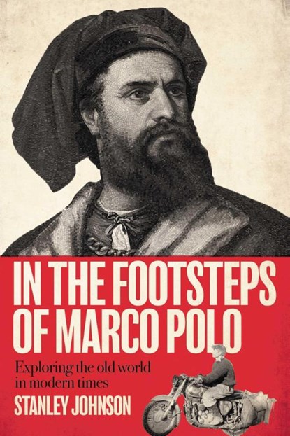 In The Footsteps of Marco Polo, Stanley Johnson - Gebonden - 9781917458658