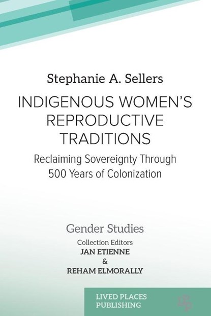 Indigenous Women's Reproductive Traditions, Stephanie A. Sellers - Paperback - 9781917503570