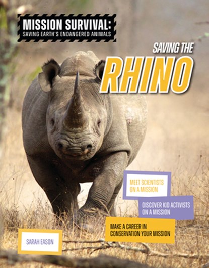 Saving the Rhino: Meet Scientists on a Mission, Discover Kid Activists on a Mission, Make a Career in Conservation Your Mission, Sarah Eason - Gebonden - 9781917509480