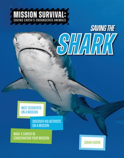 Saving the Shark: Meet Scientists on a Mission, Discover Kid Activists on a Mission, Make a Career in Conservation Your Mission, Sarah Eason - Gebonden - 9781917509527