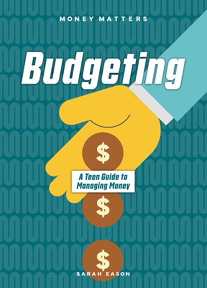 Budgeting: A Teen Guide to Managing Money, Sarah Eason - Paperback - 9781917509619