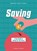Saving: A Teen Guide to Saving for the Future, Sarah Eason - Paperback - 9781917509732