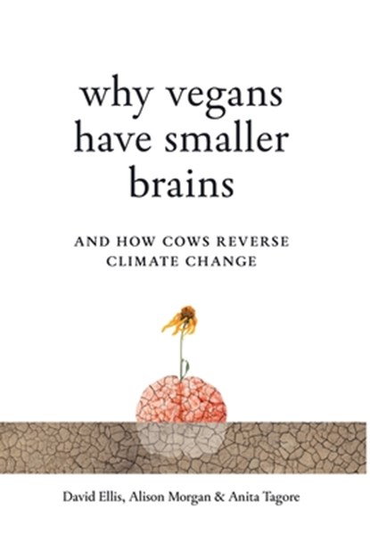 Why Vegans Have Smaller Brains, David Ellis ; Alison Morgan ; Anita Tagore - Gebonden - 9781917523042
