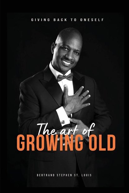 The Art of Growing Old, Bertrand Stephen St Louis - Paperback - 9781917529006