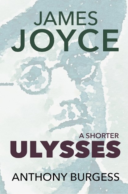 A Shorter Ulysses, Anthony Burgess - Paperback - 9781917543309