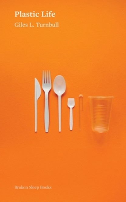 Plastic Life, Giles L. Turnbull - Paperback - 9781917617086