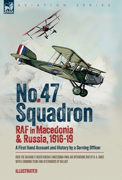 Jones, H: No. 47 Squadron, RAF in Macedonia and Russia, 1916, H A Jones ; Ballast - Gebonden - 9781917666121