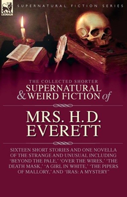The Collected Supernatural and Weird Fiction of Mrs. H. D. Everett: Sixteen Short Stories and One Novella of the Strange and Unusual Including 'Beyond, H. D. Everett - Paperback - 9781917666275
