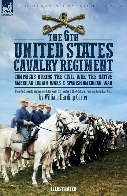 The 6th United States Cavalry Regiment, William H Carter - Paperback - 9781917666350
