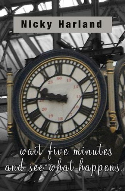 Wait five minutes and see what happens, Nicky Harland - Paperback - 9781917673013