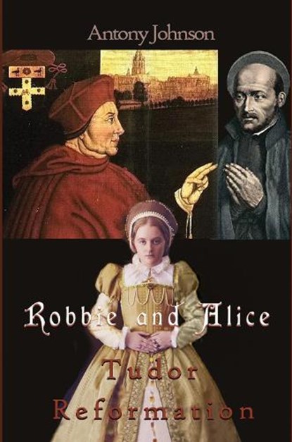 Robbie and Alice - Tudor Reformation, Antony Johnson - Paperback - 9781917673174