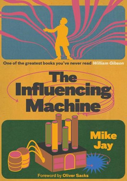 The Influencing Machine, Expanded Edition, Mike Jay ; Oliver Sacks - Paperback - 9781917674157