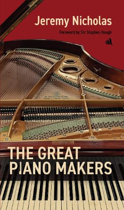 The Great Piano Makers, Jeremy Nicholas - Gebonden - 9781917837262