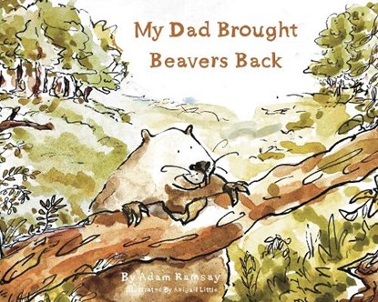 My Dad Brought Beavers Back, Adam Ramsay - Paperback - 9781917881067