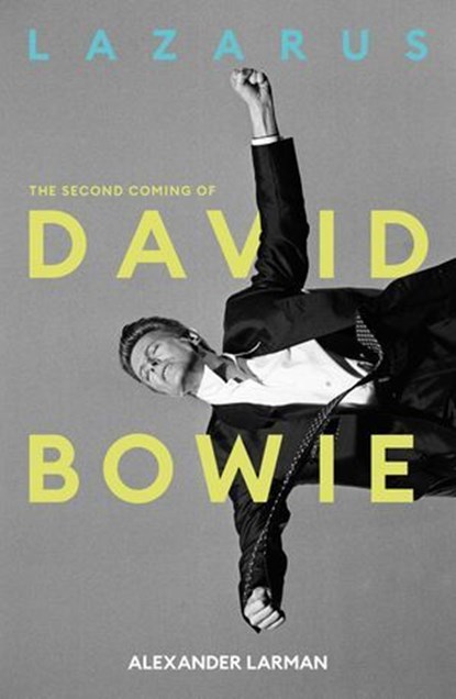 Lazarus: The Second Coming of David Bowie, Alexander Larman - Ebook - 9781917923460