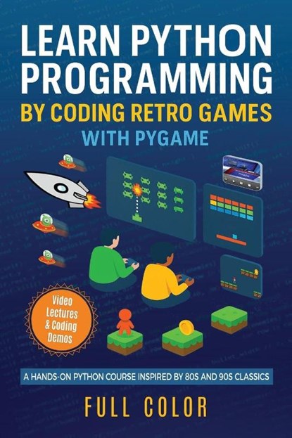 Learn Python Programming by Coding Retro Games with Pygame, Kevin Wilson - Paperback - 9781917945066
