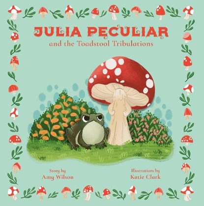Julia Peculiar and the Toadstool Tribulations, Amy Wilson - Paperback - 9781917956314